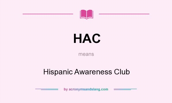 What does HAC mean? It stands for Hispanic Awareness Club