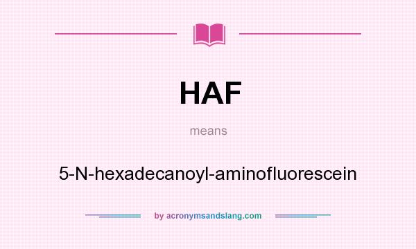 What does HAF mean? It stands for 5-N-hexadecanoyl-aminofluorescein