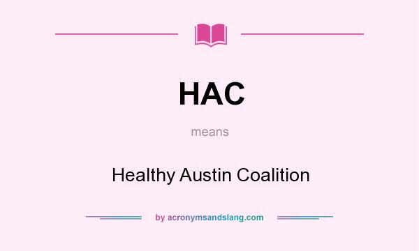 What does HAC mean? It stands for Healthy Austin Coalition