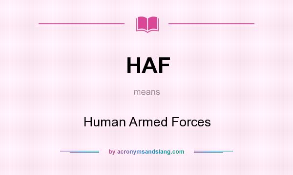 What does HAF mean? It stands for Human Armed Forces