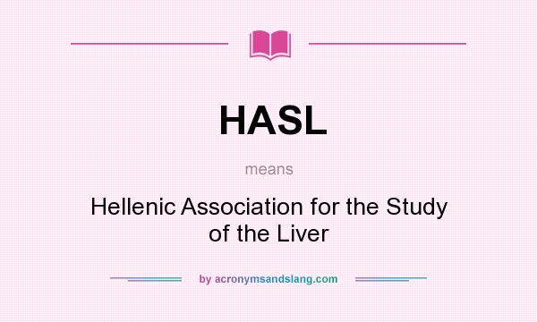 What does HASL mean? It stands for Hellenic Association for the Study of the Liver