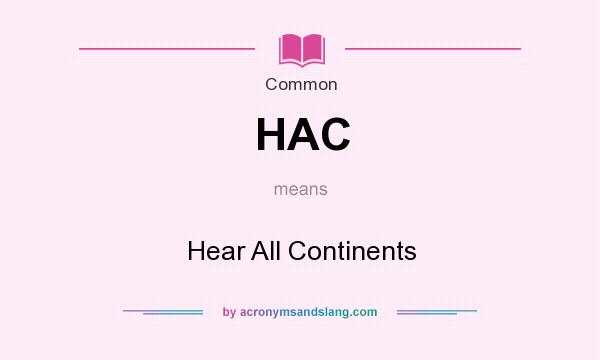 What does HAC mean? It stands for Hear All Continents