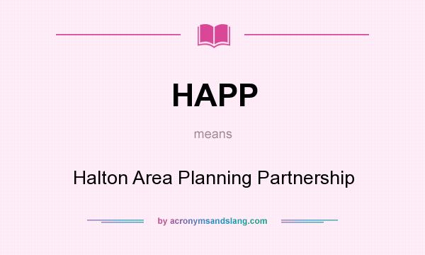What does HAPP mean? It stands for Halton Area Planning Partnership