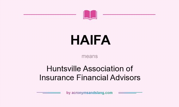 What does HAIFA mean? It stands for Huntsville Association of Insurance Financial Advisors