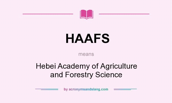 What does HAAFS mean? It stands for Hebei Academy of Agriculture and Forestry Science