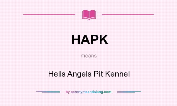 What does HAPK mean? It stands for Hells Angels Pit Kennel