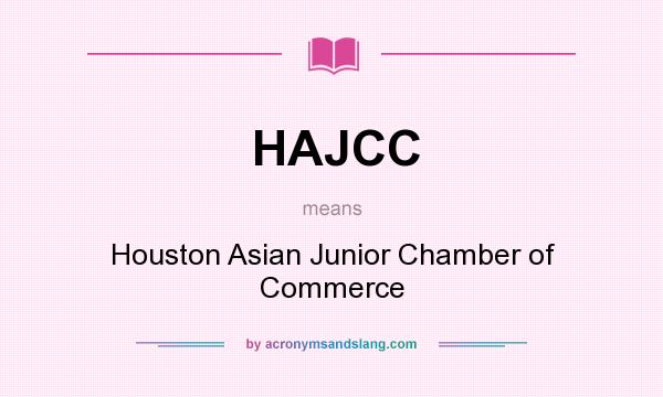 What does HAJCC mean? It stands for Houston Asian Junior Chamber of Commerce