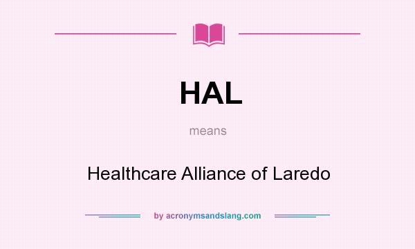 What does HAL mean? It stands for Healthcare Alliance of Laredo