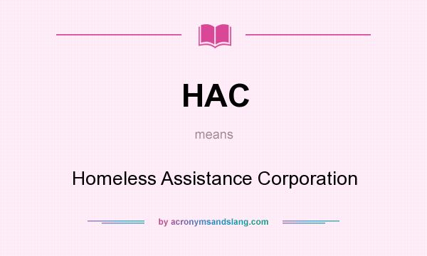 What does HAC mean? It stands for Homeless Assistance Corporation