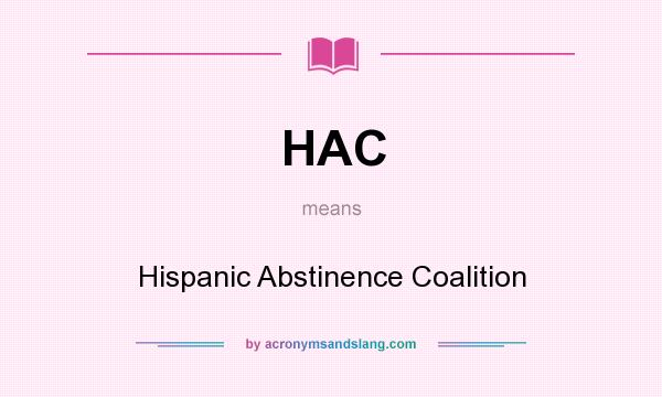 What does HAC mean? It stands for Hispanic Abstinence Coalition