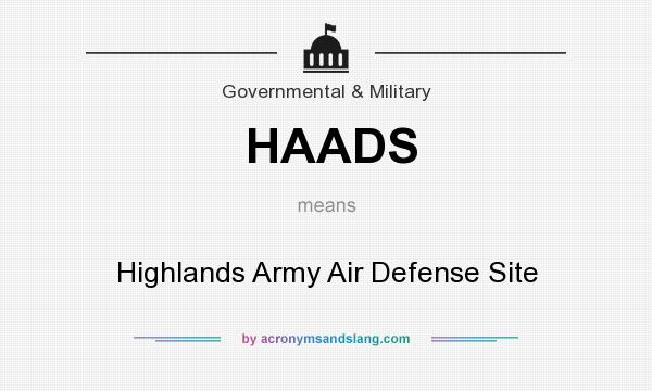 What does HAADS mean? It stands for Highlands Army Air Defense Site