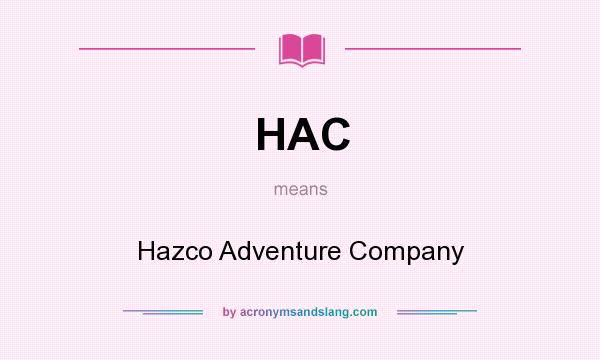 What does HAC mean? It stands for Hazco Adventure Company