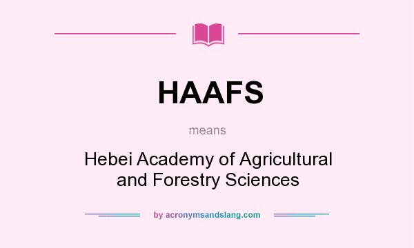 What does HAAFS mean? It stands for Hebei Academy of Agricultural and Forestry Sciences