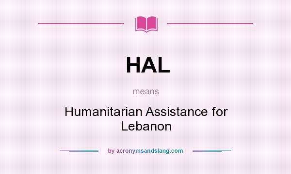 What does HAL mean? It stands for Humanitarian Assistance for Lebanon