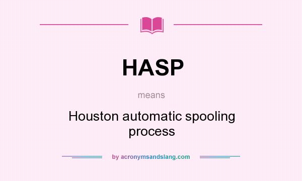 What does HASP mean? It stands for Houston automatic spooling process