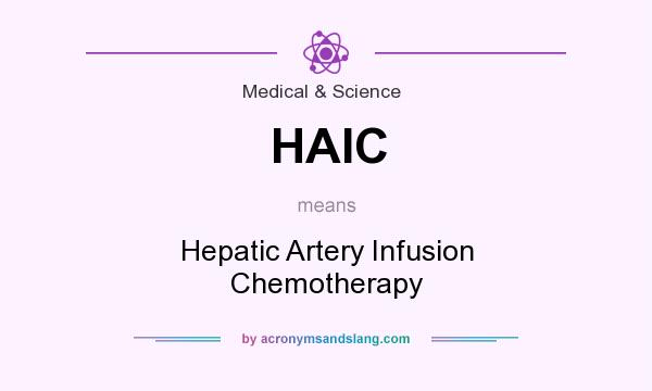 What does HAIC mean? It stands for Hepatic Artery Infusion Chemotherapy