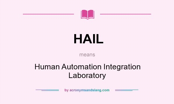 What does HAIL mean? It stands for Human Automation Integration Laboratory