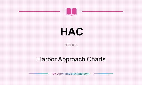 What does HAC mean? It stands for Harbor Approach Charts