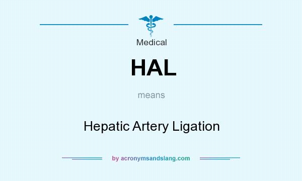 What does HAL mean? It stands for Hepatic Artery Ligation