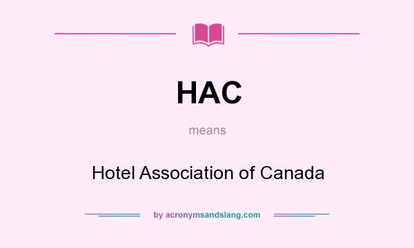What does HAC mean? It stands for Hotel Association of Canada