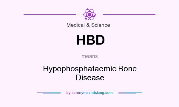 What does HBD mean? It stands for Hypophosphataemic Bone Disease