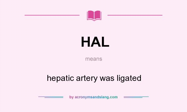 What does HAL mean? It stands for hepatic artery was ligated