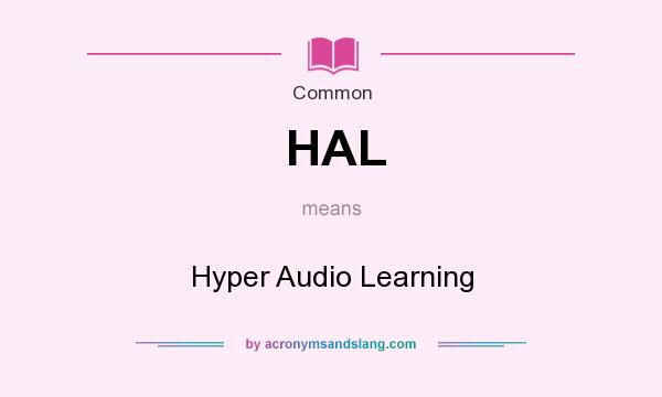 What does HAL mean? It stands for Hyper Audio Learning