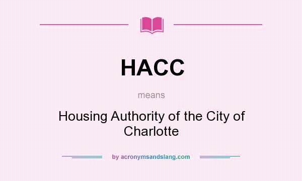 What does HACC mean? It stands for Housing Authority of the City of Charlotte