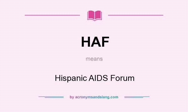 What does HAF mean? It stands for Hispanic AIDS Forum