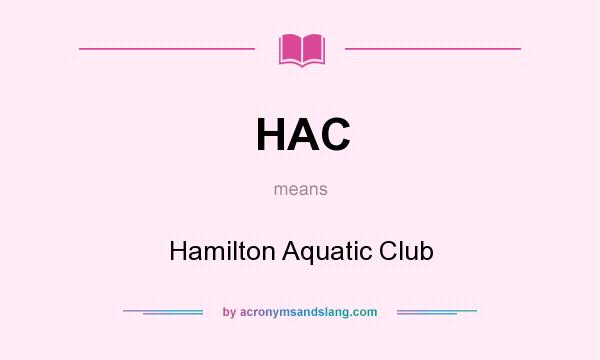What does HAC mean? It stands for Hamilton Aquatic Club