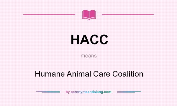 What does HACC mean? It stands for Humane Animal Care Coalition