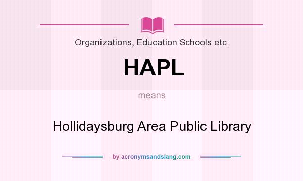 What does HAPL mean? It stands for Hollidaysburg Area Public Library