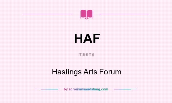 What does HAF mean? It stands for Hastings Arts Forum