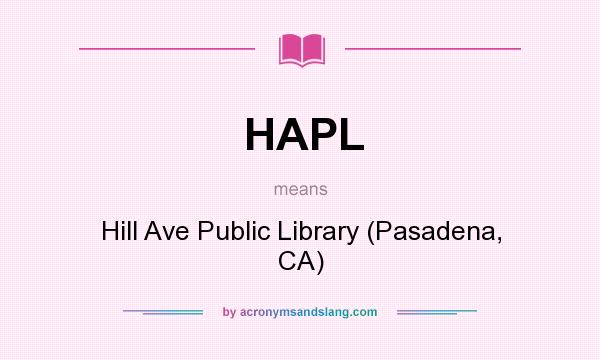 What does HAPL mean? It stands for Hill Ave Public Library (Pasadena, CA)