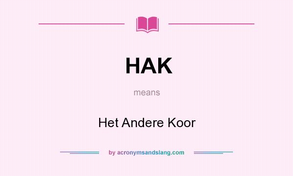 What does HAK mean? It stands for Het Andere Koor