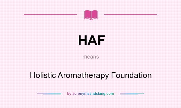 What does HAF mean? It stands for Holistic Aromatherapy Foundation