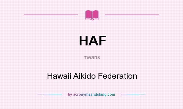 What does HAF mean? It stands for Hawaii Aikido Federation