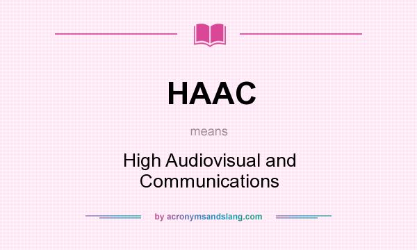 What does HAAC mean? It stands for High Audiovisual and Communications