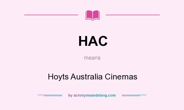 What does HAC mean? It stands for Hoyts Australia Cinemas