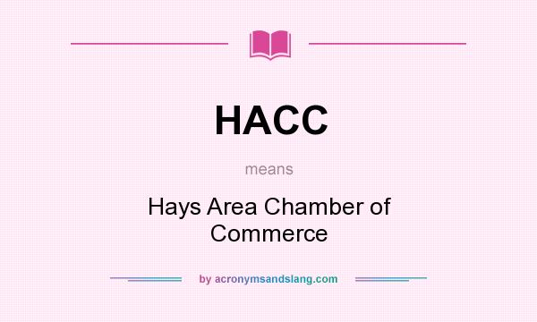 What does HACC mean? It stands for Hays Area Chamber of Commerce