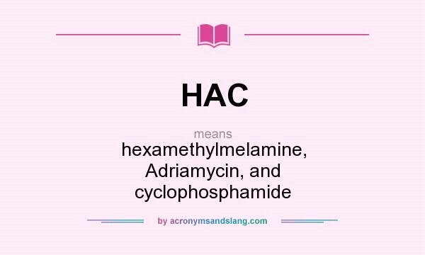 What does HAC mean? It stands for hexamethylmelamine, Adriamycin, and cyclophosphamide