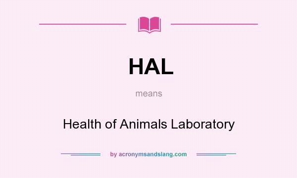What does HAL mean? It stands for Health of Animals Laboratory