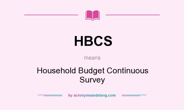 What does HBCS mean? It stands for Household Budget Continuous Survey