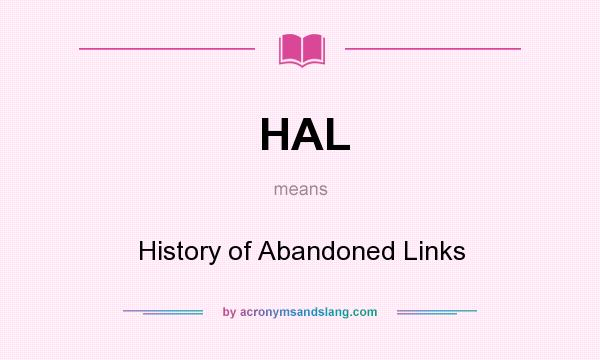 What does HAL mean? It stands for History of Abandoned Links