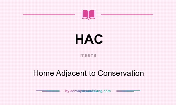 What does HAC mean? It stands for Home Adjacent to Conservation