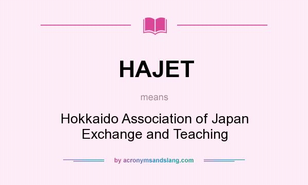 What does HAJET mean? It stands for Hokkaido Association of Japan Exchange and Teaching