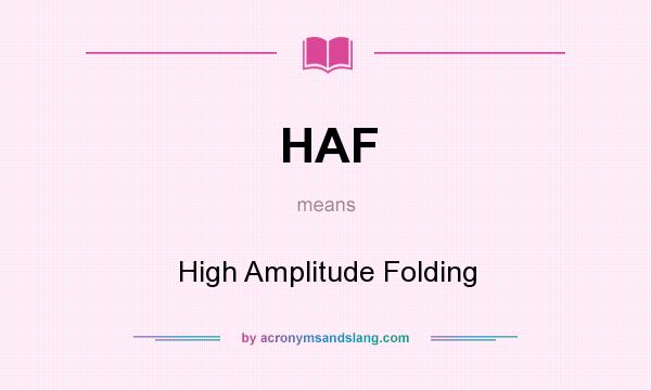 What does HAF mean? It stands for High Amplitude Folding