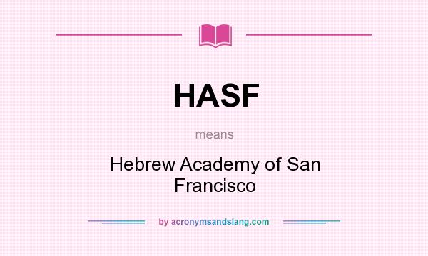 What does HASF mean? It stands for Hebrew Academy of San Francisco