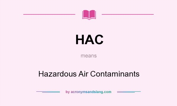 What does HAC mean? It stands for Hazardous Air Contaminants