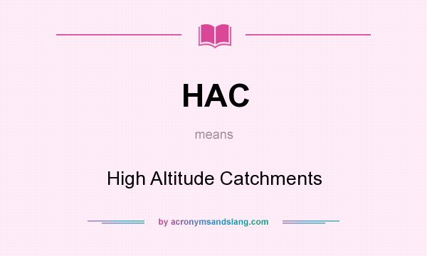 What does HAC mean? It stands for High Altitude Catchments